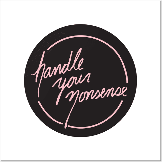 Handle Your Nonsense Wall Art by PaperKindness